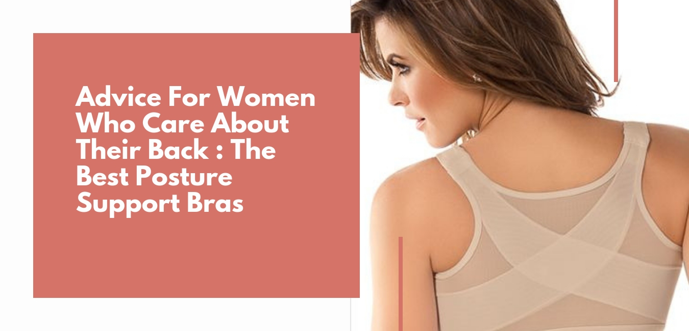 Advice For Women Who Care About Their Back The Best Posture Support Bras
